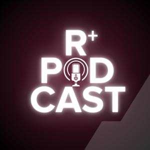 The R+ Podcast