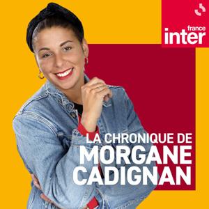 La chronique de Morgane Cadignan by France Inter