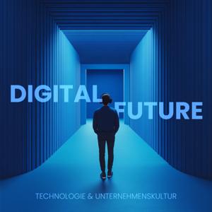 Digital Future – Technologie & Unternehmenskultur