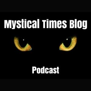 Mystical Times Blog Podcast