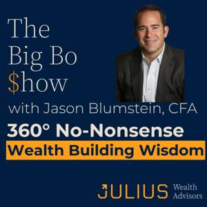 The Big Bo $how: 360° No-Nonsense Wealth Building Wisdom with Jason Blumstein, CFA