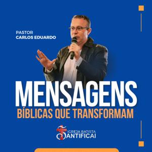 Mensagens Bíblicas que Transformam - Pr. Carlos Eduardo