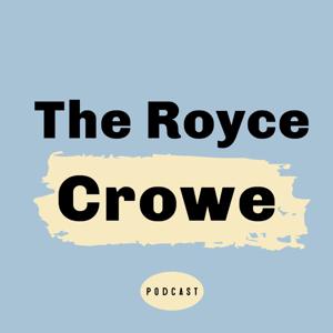 The Royce Crowe Podcast
