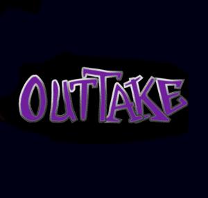 OUTTAKE MEDIA™
