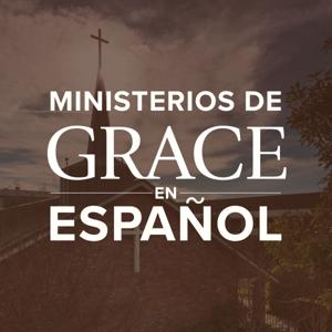 Ministerios de Grace en Español Podcast by Grace Community Church