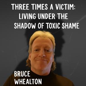 Three Times A Victim – Living Under the Shadow of Toxic Shame