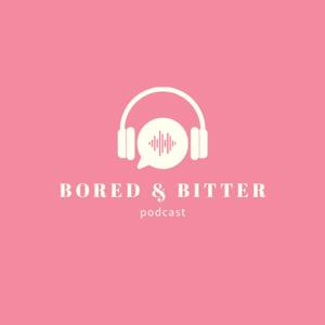 Bored and Bitter