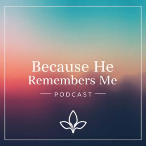 Because He Remembers Me