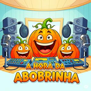 A HORA DA ABOBRINHA