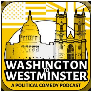 Washington to Westminster: A Political Comedy Podcast