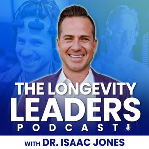 The Longevity Leaders with Dr. Isaac Jones Podcast