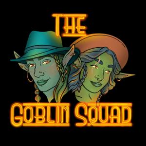 The Goblin Squad Podcast