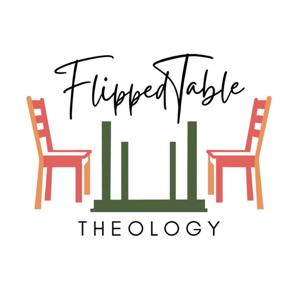 Flipped Table Theology