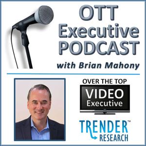 OTT Executive Podcast with Brian Mahony