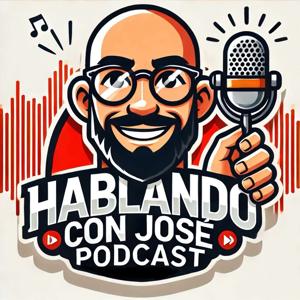 Hablando con Jose - Podcast