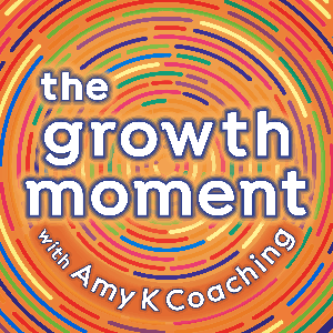 The Growth Moment With Amy K Coaching
