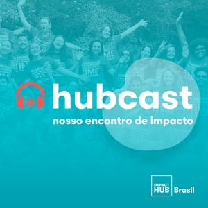 Hubcast | Nosso encontro de impacto