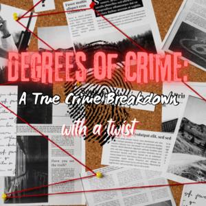 Degrees of Crime: A True Crime Breakdown with a Twist