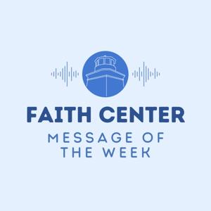 Faith Center Message of the Week