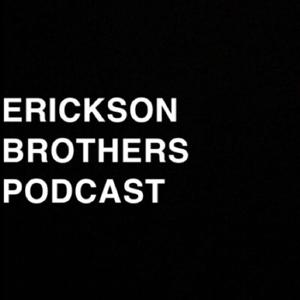 Erickson Brothers Podcast