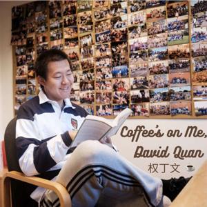 Coffee's on Me, David Quan 权丁文 Podcast Community