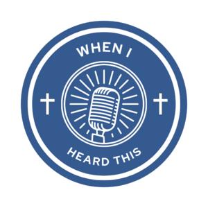 When I Heard This - Podcast