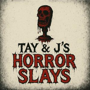 Tay & J's Horror Slays
