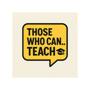 Those who can...teach