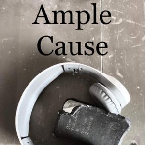 Ample Cause—Our Justification