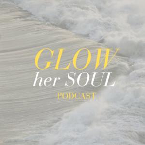 Glow Her Soul Podcast