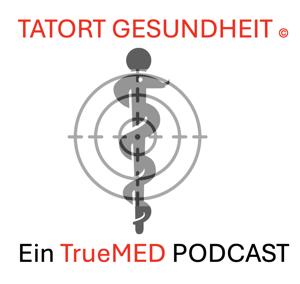 "TATORT Gesundheit", ein TrueMED Podcast! Gesundheit findet Ihr in Euch selbst!