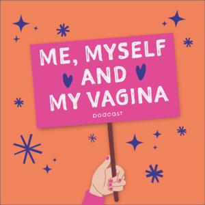 Me, Myself And My Vagina Podcast
