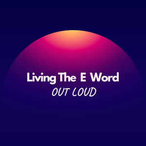 Living the E Word Out Loud