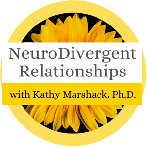 NeuroDivergent Relationships Podcast with Kathy Marshack, Ph.D.