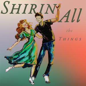 Shirin All The Things