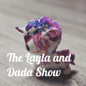 The Layla and Dada Show