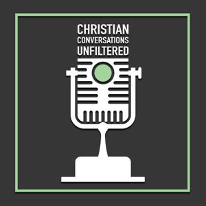 Christian Conversations: Unfiltered