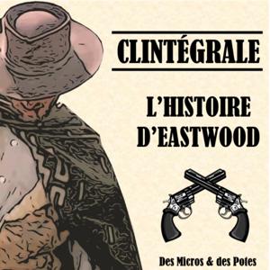 Clintégrale - L'Histoire d'Eastwood
