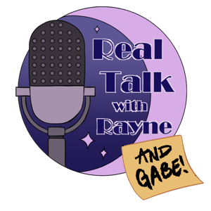 Real Talk w/ Rayne (& Gabe)