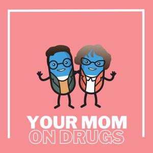 Your Mom on Drugs