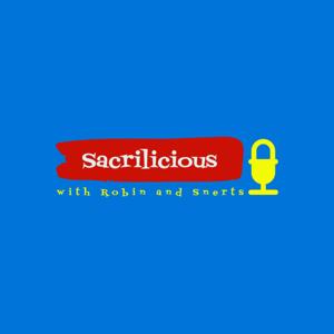 Sacrilicious with Robin and Snerts