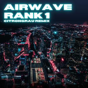 Rank 1 - Airwave (citrongrau remix)
