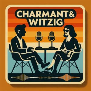 Charmant und Witzig - Der Podcast