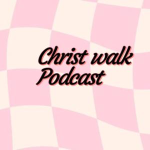 Christ walk Podcast