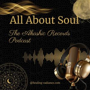 All About Soul: The Akashic Records Podcast