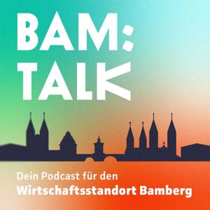 BAM:TALK - Dein Podcast für den Wirtschaftsstandort Bamberg