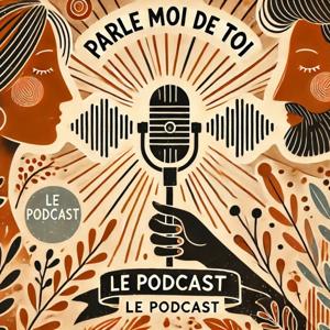 Parle Moi De Toi le podcast