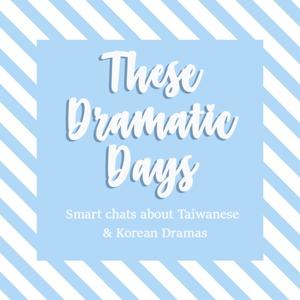 These Dramatic Days: A Kdrama & Asian drama Podcast