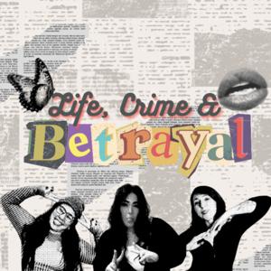 Life, Crime and Betrayal