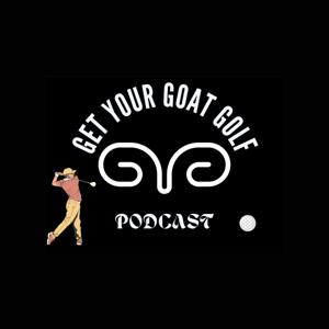 Get Your Goat Golf Podcast